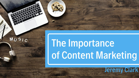 The Importance Of Content Marketing Jeremy Clark